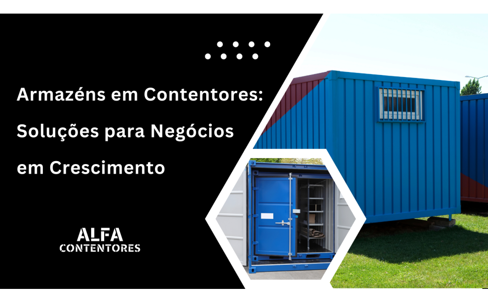 Armazéns em Contentores: Soluções para Negócios em Crescimento
