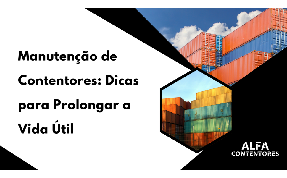 Manutenção de Contentores: Dicas para Prolongar a Vida Útil