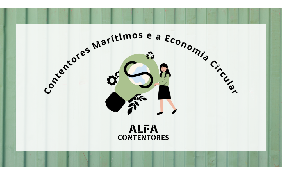 Contentores Marítimos e a Economia Circular: Reutilização e Reciclagem na Indústria.