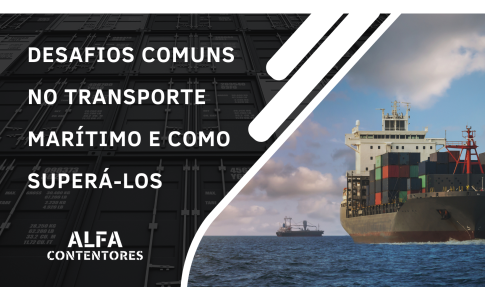 Desafios Comuns no Transporte Marítimo e Como Superá-los