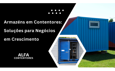 Armazéns em Contentores: Soluções para Negócios em Crescimento