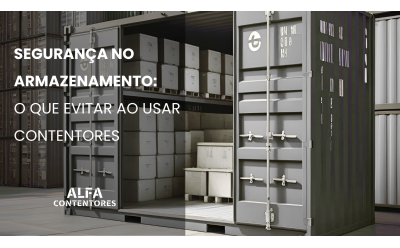 Segurança no Armazenamento: O que Evitar ao Usar Contentores