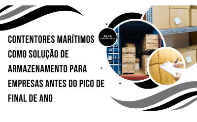 Contentores marítimos como solução de armazenamento para empresas antes do pico de final de ano