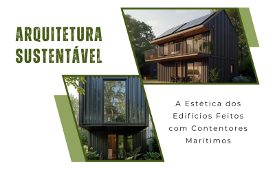 Arquitetura Sustentável: A Estética dos Edifícios Feitos com Contentores Marítimos