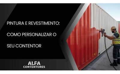 Pintura e Revestimento: Como Personalizar o Seu Contentor