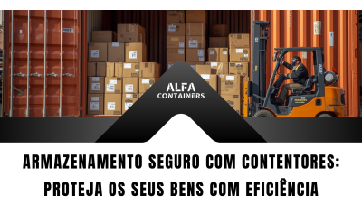 Armazenamento Seguro com Contentores: Proteja os Seus Bens com Eficiência